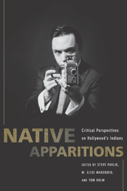 Steve Pavlik - Native Apparitions: Critical Perspectives on Hollywoods Indians