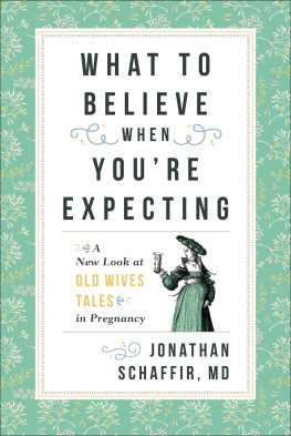 Jonathan Schaffir - What to Believe When Youre Expecting: A New Look at Old Wives Tales in Pregnancy