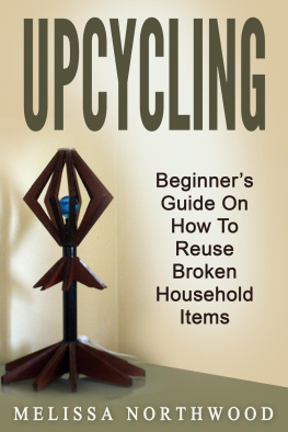 Marissa Northwood - Upcycling: Beginners Guide On How To Reuse Broken Household Items