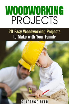 Clarence Reed - Woodworking Projects: 20 Easy Woodworking Projects to Make with Your Family