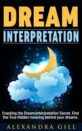 Alexandra Gill - Dream Interpretation: Cracking the Dream Interpretation Secret. Find the True Hidden meaning behind your dreams.