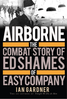 Ian Gardner - Airborne: The Combat Story of Ed Shames of Easy Company