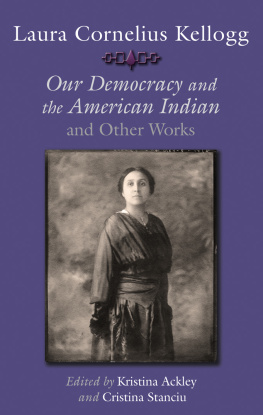Kristina Ackley Laura Cornelius Kellogg: Our Democracy and the American Indian and Other Works