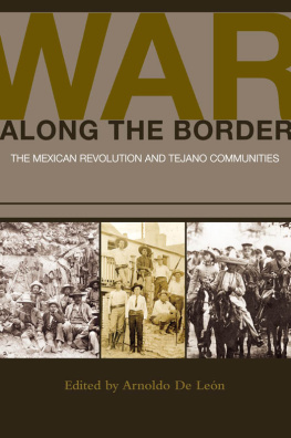 Arnoldo De León - War along the Border: The Mexican Revolution and Tejano Communities