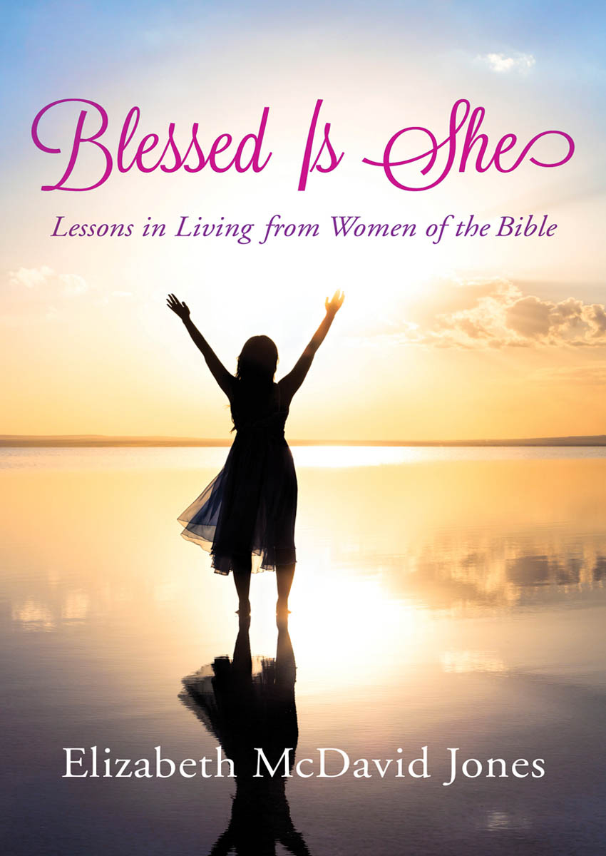 Blessed Is She Lessons in Living from Women of the Bible Elizabeth McDavid - photo 1