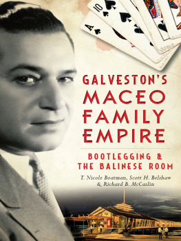 T. Nicole Boatman Galvestons Maceo Family Empire: Bootlegging and the Balinese Room