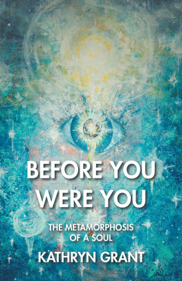 Kathryn Grant - Before You Were You: The Metamorphosis of a Soul