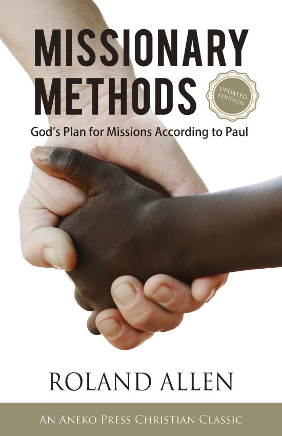 Missionary Methods Gods Plan for Missions According to Paul Roland Allen - photo 1