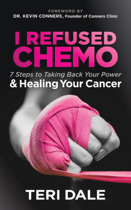 Teri Dale - I Refused Chemo: 7 Steps to Taking Back Your Power & Healing Your Cancer