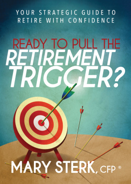 Mary Sterk - Ready to Pull the Retirement Trigger?: Your Strategic Guide to Retire With Confidence