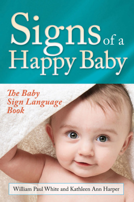 William Paul White Signs of a Happy Baby: The Baby Sign Language Book