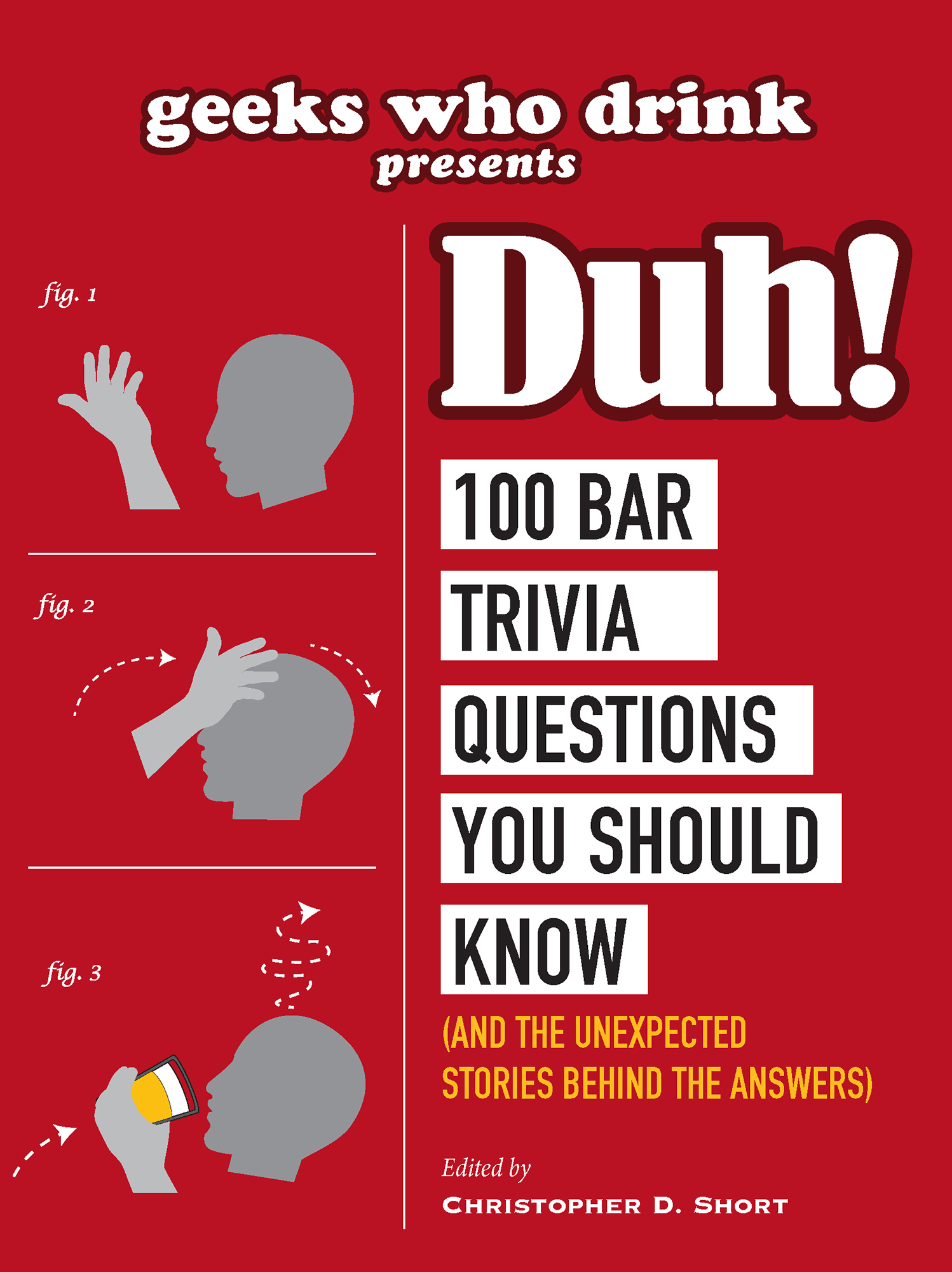 Geeks Who Drink Presents Duh 100 Bar Trivia Questions You Should Know And the Unexpected Stories Behind the Answers - image 1