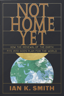 Ian K. Smith - Not Home Yet: How the Renewal of the Earth Fits Into Gods Plan for the World