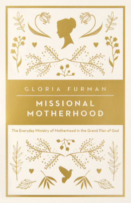 Gloria Furman Missional Motherhood: The Everyday Ministry of Motherhood in the Grand Plan of God