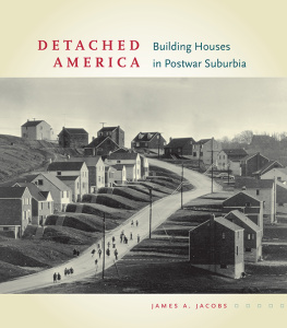 James A. Jacobs - Detached America: Building Houses in Postwar Suburbia