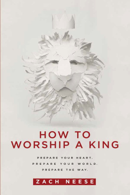 Zach Neese - How to Worship a King: Prepare Your Heart. Prepare Your World. Prepare The Way.