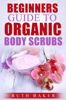 Ruth Baker Beginners Guide to Organic Body Scrubs