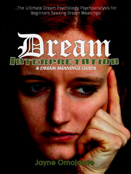 Jayne Omojayne Dream Interpretation and Dream Meanings Guide: The Ultimate Dream Psychology Psychoanalysis for Beginners Seeking Dream Meanings!