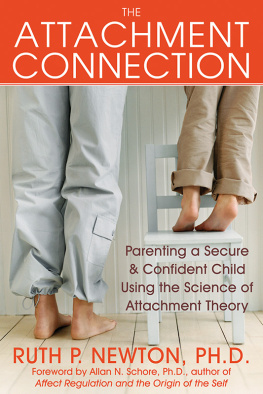 Ruth Newton The Attachment Connection: Parenting a Secure and Confident Child Using the Science of Attachment Theory