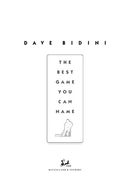 Copyright 2005 by Dave Bidini Hardcover edition published 2005 Trade paperback - photo 2