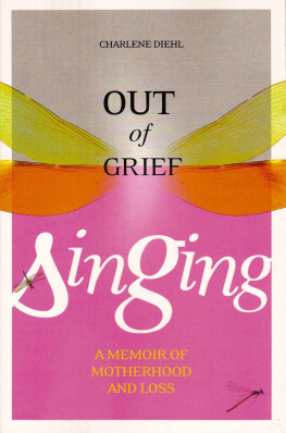 Charlene Diehl - Out of Grief, Singing