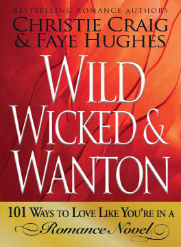 Title Page Wild Wicked Wanton 101 Ways to Love Like Youre in a Romance - photo 1