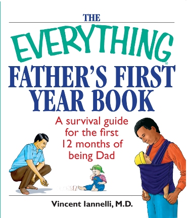 The Everything Fathers First Year Book A Survival Guide For The First 12 Months Of Being A Dad - image 1