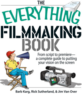 Barb Karg - The Everything Filmmaking Book: From Script To Premiere--A Complete Guide To Putting Your Vision On The Screen