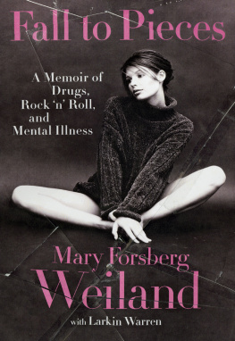 Mary Forsberg Weiland - Fall to Pieces: A Memoir of Drugs, Rock N Roll, and Mental Illness