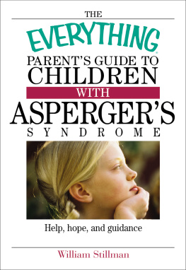 William Stillman The Everything Parents Guide To Children With Aspergers Syndrome: Help, Hope, And Guidance