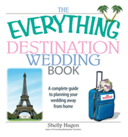 Shelly Hagen - The Everything Destination Wedding Book: A Complete Guide to Planning Your Wedding Away from Home