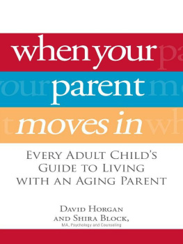 David Horgan - When Your Parent Moves In: Every Adult Childs Guide to Living with an Aging Parent