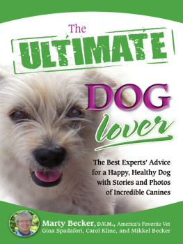 Marty Becker D.V.M. The Ultimate Dog Lover: The Best Experts Advice for a Happy, Healthy Dog with Stories and Photos of Incredible Canines