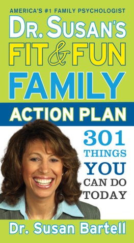 Dr. Susan Bartell Dr. Susans Fit and Fun Family Action Plan: 301 Things You Can Do Today