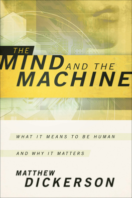 Matthew Dickerson - The Mind and the Machine: What It Means to Be Human and Why It Matters