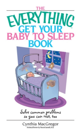 Cynthia MacGregor - The Everything Get Your Baby To Sleep Book: Solve Common Problems So You Can Rest, Too
