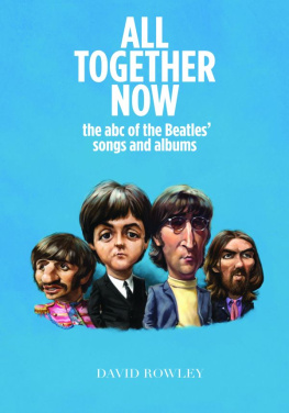 David Rowley - All Together Now: The ABC of the Beatles Songs and Albums