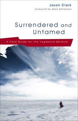 Jason Clark - Surrendered and Untamed: A Field Guide for the Vagabond Believer