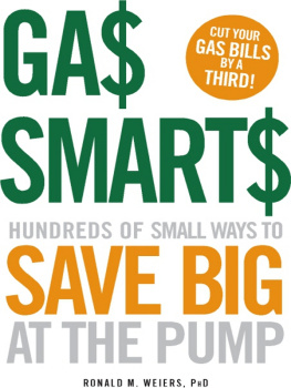 Ronald M. Weiers PhD - Gas Smarts: Hundreds of Small Ways to Save Big Time at the Pump