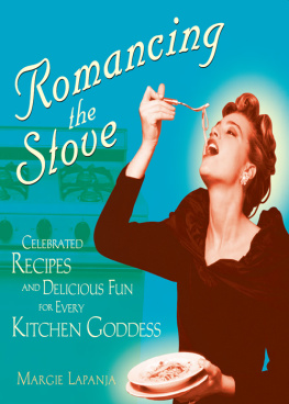 Margie Lapanja - Romancing the Stove: Celebrated Recipes and Delicious Fun for Every Kitchen Goddess