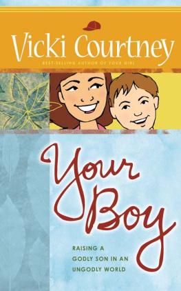 Vicki Courtney - Your Boy: Raising a Godly Son in an Ungodly World