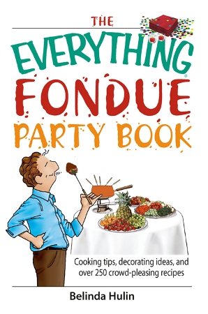 The Everything Fondue Party Book Cooking Tips Decorating Ideas And over 250 Crowd-pleasing Recipes - image 1