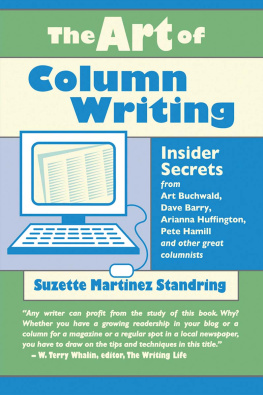 Suzette Martinez Standring The Art of Column Writing: Insider Secrets from Art Buchwald, Dave Barry, Arianna Huffington, Pete Hamill and Other Great Columnists