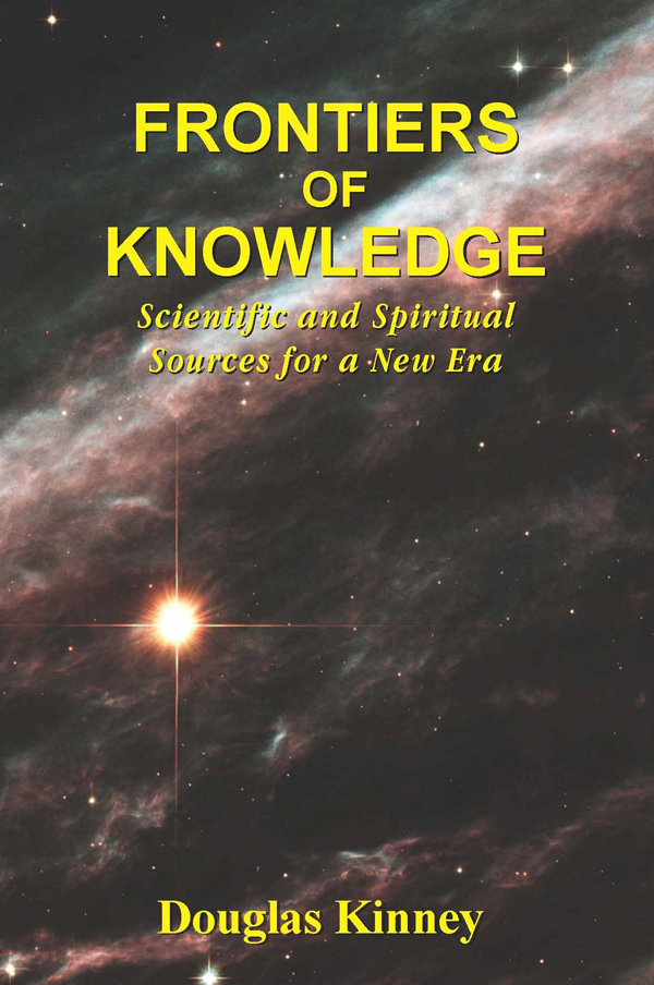 FRONTIERS OF KNOWLEDGE Scientific and Spiritual Sources for a New Era - photo 1