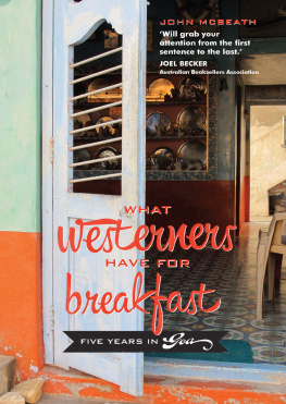 John McBeath - What Westerners Have for Breakfast: Five Years in Goa