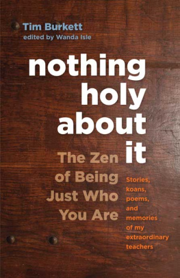 Tim Burkett - Nothing Holy about It: The Zen of Being Just Who You Are