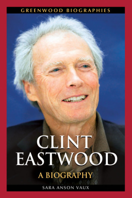 Sara Anson Vaux Ph.D. - Clint Eastwood: A Biography