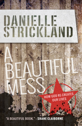 Danielle Strickland - A Beautiful Mess: How God Re-Creates Our Lives