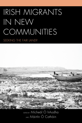 Mícheál Ó hAodha Irish Migrants in New Communities: Seeking the Fair Land?