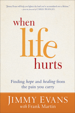 Jimmy Evans When Life Hurts: Finding Hope and Healing from the Pain You Carry